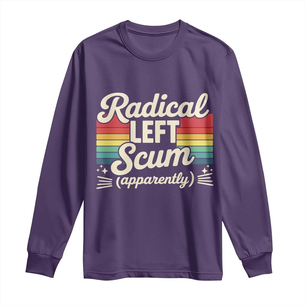 Funny Radical Left Scum Apparently Long Sleeve Shirt Retro Political Humor TS02 Purple Print Your Wear