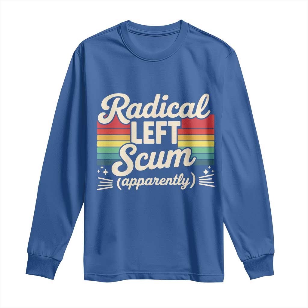 Funny Radical Left Scum Apparently Long Sleeve Shirt Retro Political Humor TS02 Royal Blue Print Your Wear