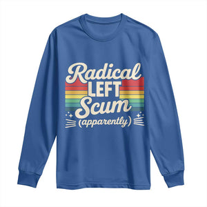 Funny Radical Left Scum Apparently Long Sleeve Shirt Retro Political Humor TS02 Royal Blue Print Your Wear