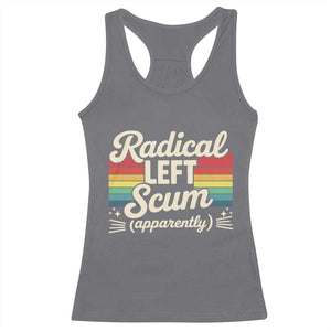 Funny Radical Left Scum Apparently Racerback Tank Top Retro Political Humor TS02 Charcoal Print Your Wear