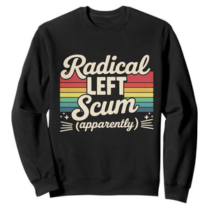 Funny Radical Left Scum Apparently Sweatshirt Retro Political Humor TS02 Black Print Your Wear