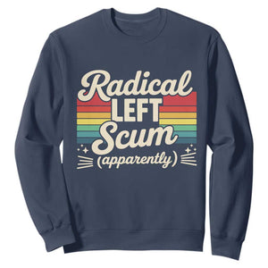 Funny Radical Left Scum Apparently Sweatshirt Retro Political Humor TS02 Navy Print Your Wear