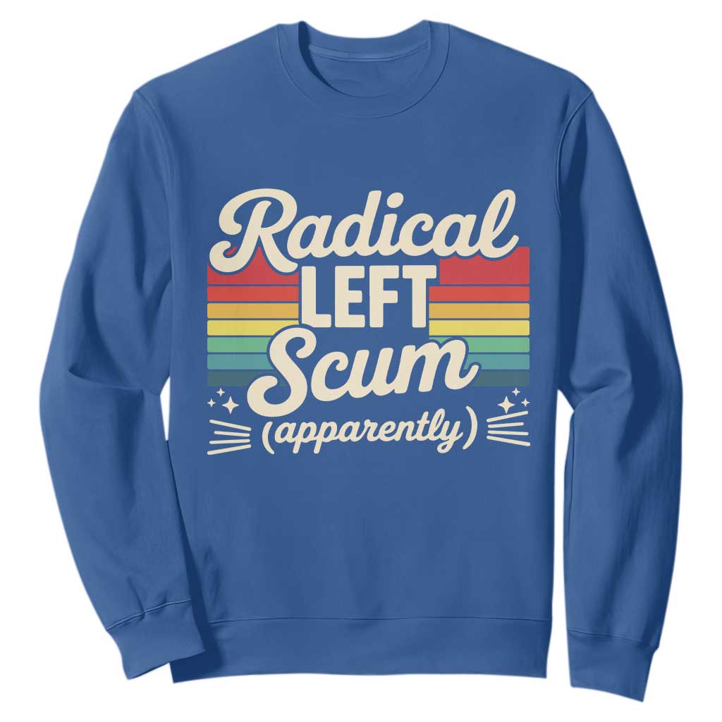 Funny Radical Left Scum Apparently Sweatshirt Retro Political Humor TS02 Royal Blue Print Your Wear