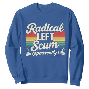 Funny Radical Left Scum Apparently Sweatshirt Retro Political Humor TS02 Royal Blue Print Your Wear