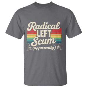 Funny Radical Left Scum Apparently T Shirt Retro Political Humor TS02 Charcoal Print Your Wear