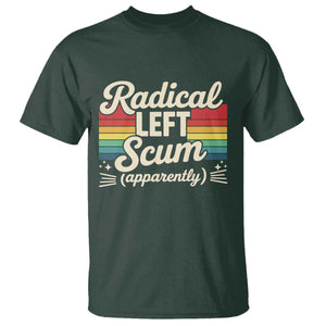 Funny Radical Left Scum Apparently T Shirt Retro Political Humor TS02 Dark Forest Green Print Your Wear