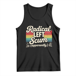 Funny Radical Left Scum Apparently Tank Top Retro Political Humor TS02 Black Print Your Wear
