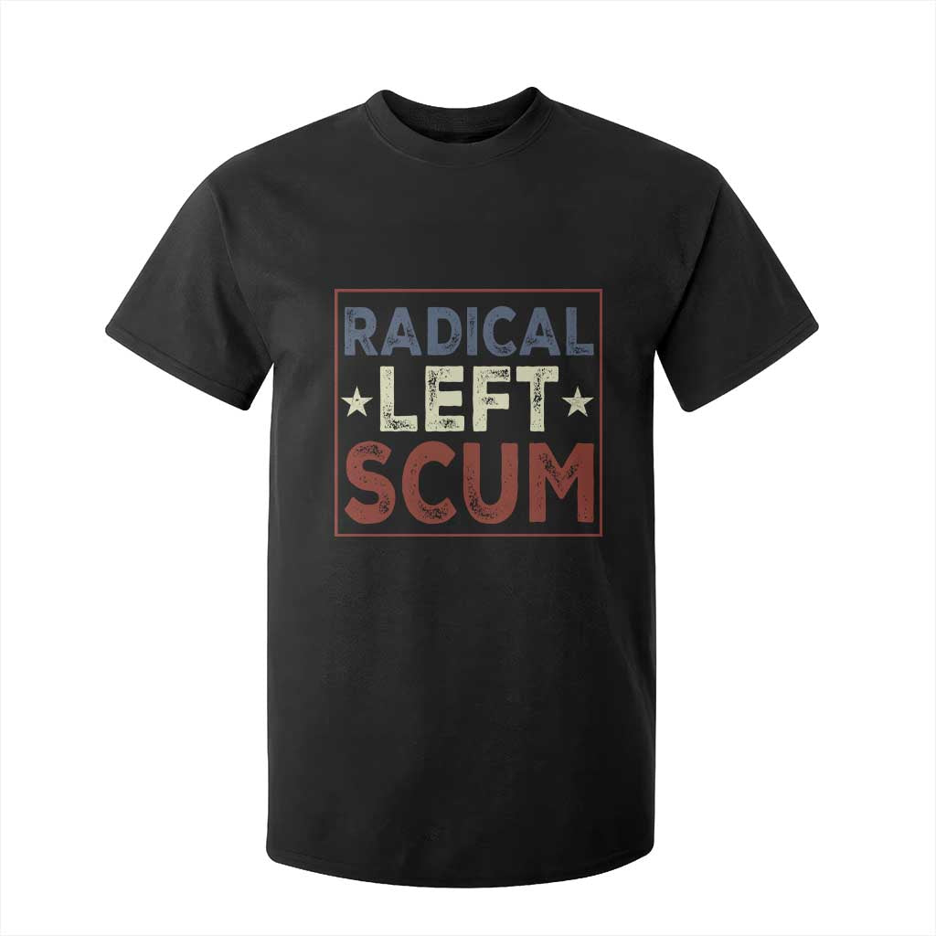 Radical Left Scum T Shirt For Kid Political Satire Viral Trump Holiday Post TS02 Black Print Your Wear