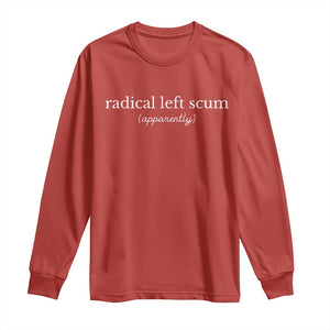 Radical Left Scum Apparently Long Sleeve Shirt Minimalist Political Humor Satire TS02 Red Print Your Wear
