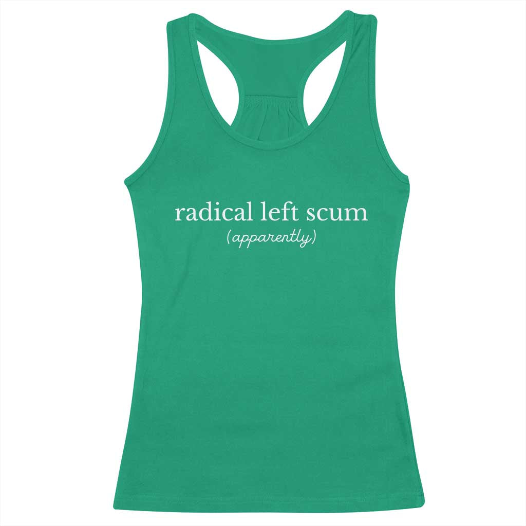 Radical Left Scum Apparently Racerback Tank Top Minimalist Political Humor Satire TS02 Irish Green Print Your Wear