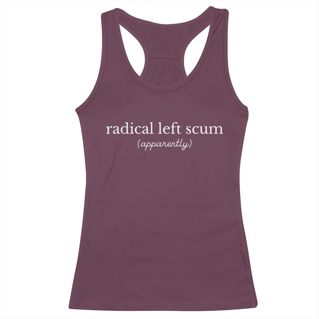 Radical Left Scum Apparently Racerback Tank Top Minimalist Political Humor Satire TS02 Maroon Print Your Wear