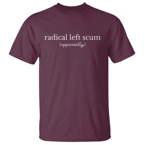 Radical Left Scum Apparently T Shirt Minimalist Political Humor Satire TS02 Maroon Print Your Wear