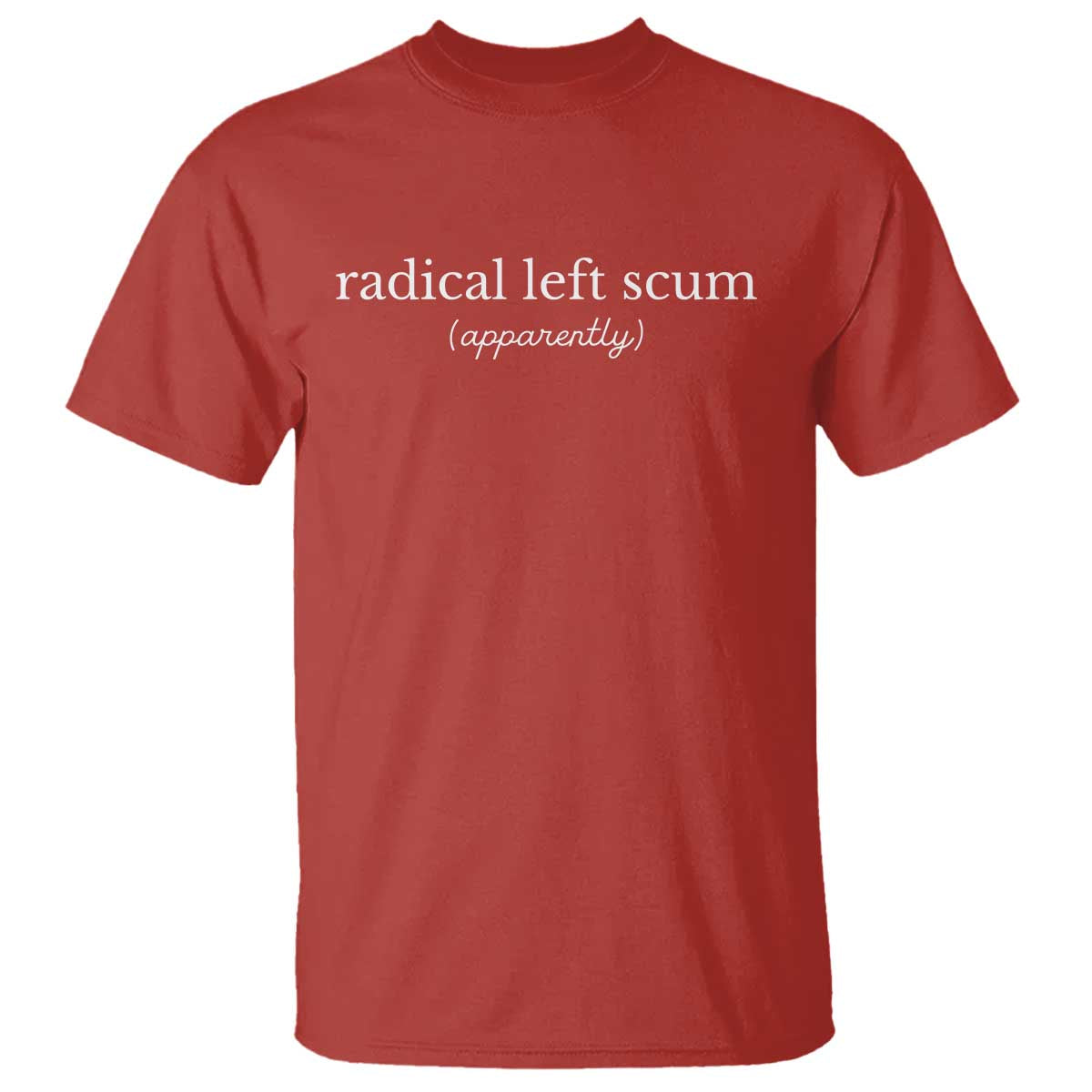Radical Left Scum Apparently T Shirt Minimalist Political Humor Satire TS02 Red Print Your Wear