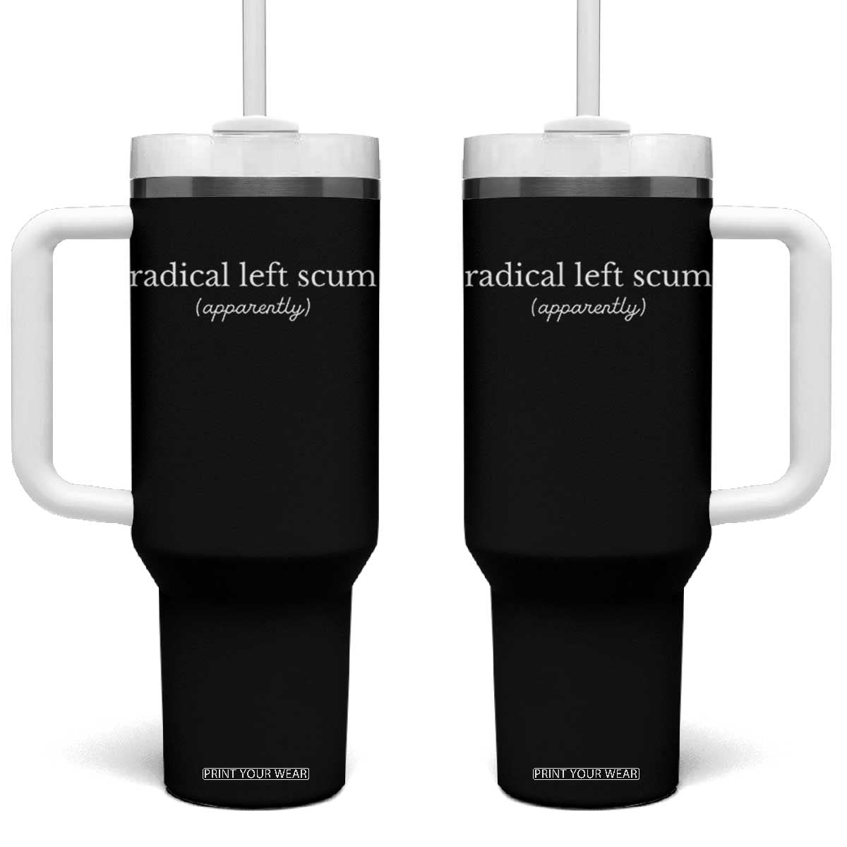 Radical Left Scum Apparently Tumbler With Handle Minimalist Political Humor Satire TS02 One Size: 40 oz Black Print Your Wear