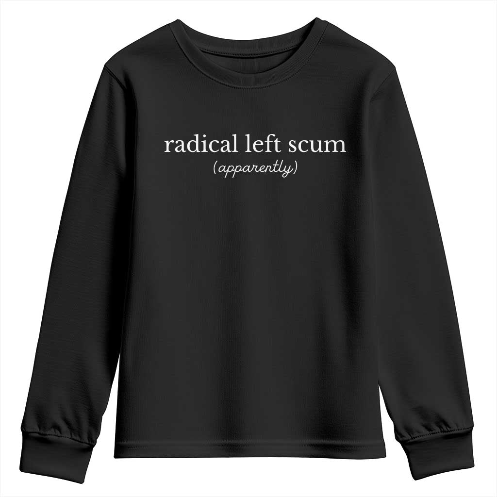 Radical Left Scum Apparently Youth Sweatshirt Minimalist Political Humor Satire TS02 Black Print Your Wear