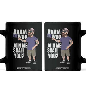 Adam Inspired Graphic Coffee Mug The Woo Memorial Tribute Join Me Shall You TS02 Black Print Your Wear