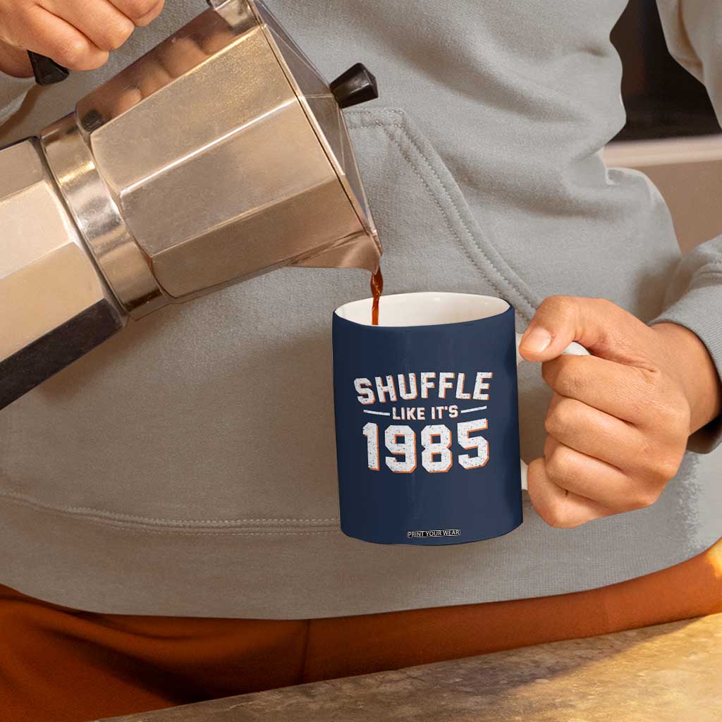 Shuffle Like Its 1985 Coffee Mug Retro Championship Celebrated TS02 Print Your Wear