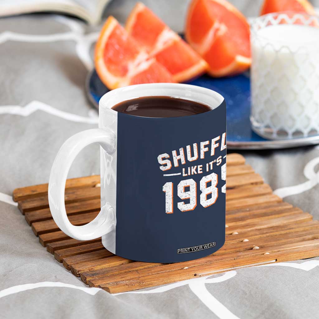 Shuffle Like Its 1985 Coffee Mug Retro Championship Celebrated TS02 Print Your Wear