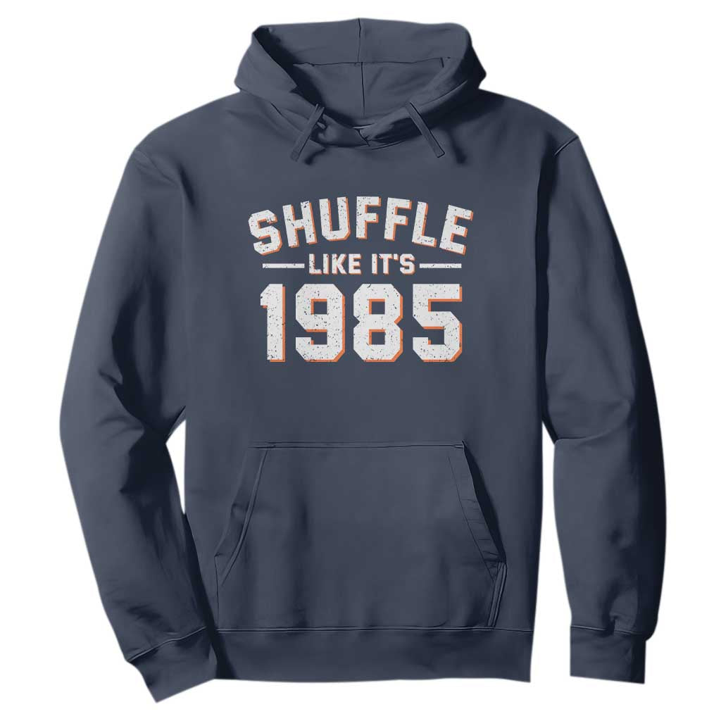 Shuffle Like Its 1985 Hoodie Retro Championship Celebrated TS02 Navy Print Your Wear