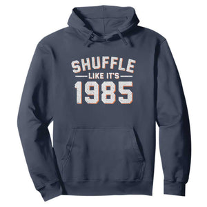 Shuffle Like Its 1985 Hoodie Retro Championship Celebrated TS02 Navy Print Your Wear