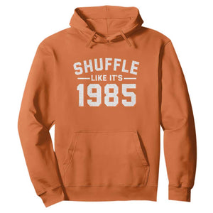 Shuffle Like Its 1985 Hoodie Retro Championship Celebrated TS02 Orange Print Your Wear