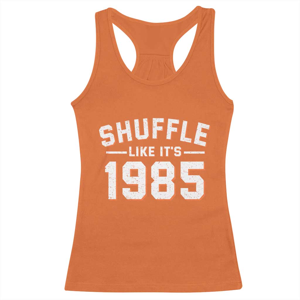 Shuffle Like Its 1985 Racerback Tank Top Retro Championship Celebrated TS02 Orange Print Your Wear