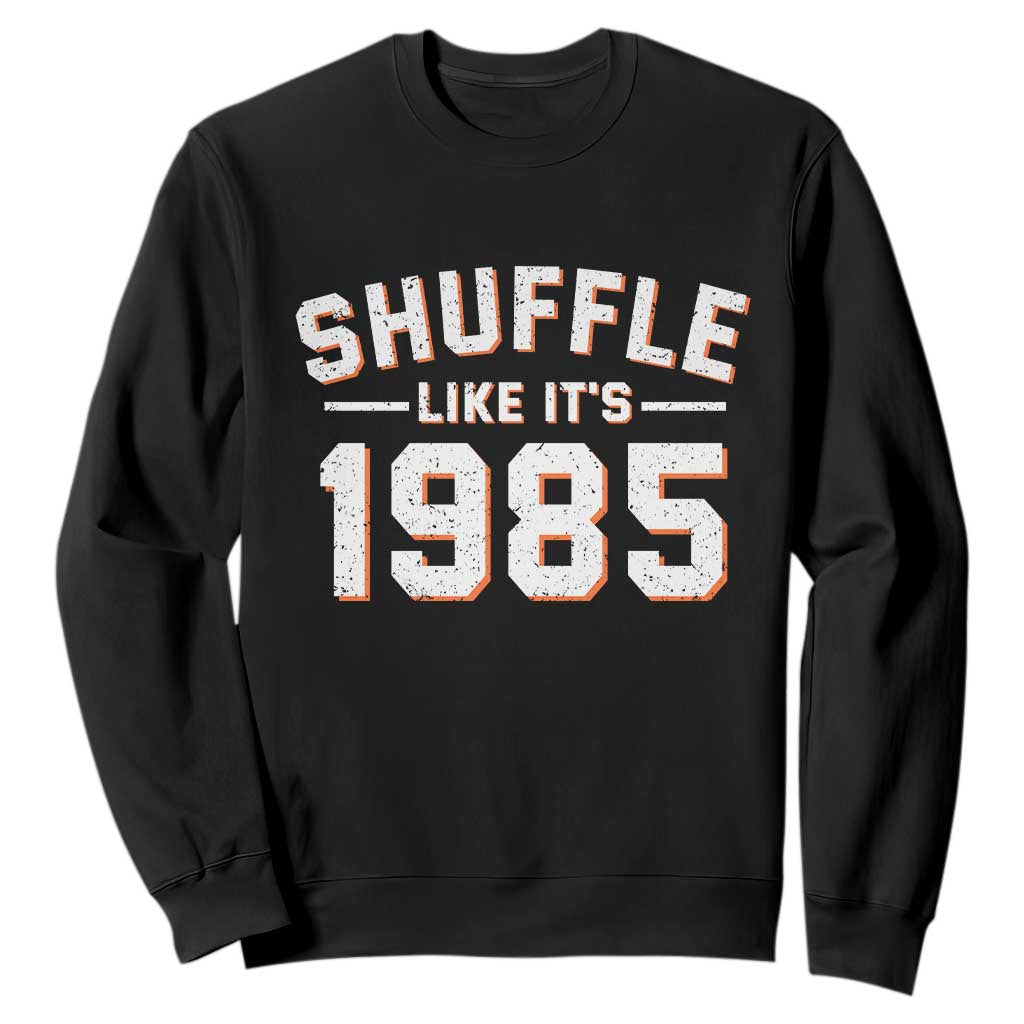 Shuffle Like Its 1985 Sweatshirt Retro Championship Celebrated TS02 Black Print Your Wear