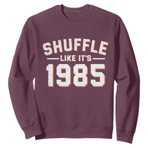 Shuffle Like Its 1985 Sweatshirt Retro Championship Celebrated TS02 Maroon Print Your Wear