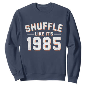 Shuffle Like Its 1985 Sweatshirt Retro Championship Celebrated TS02 Navy Print Your Wear