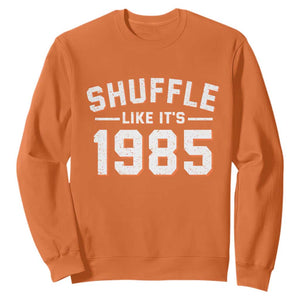 Shuffle Like Its 1985 Sweatshirt Retro Championship Celebrated TS02 Orange Print Your Wear