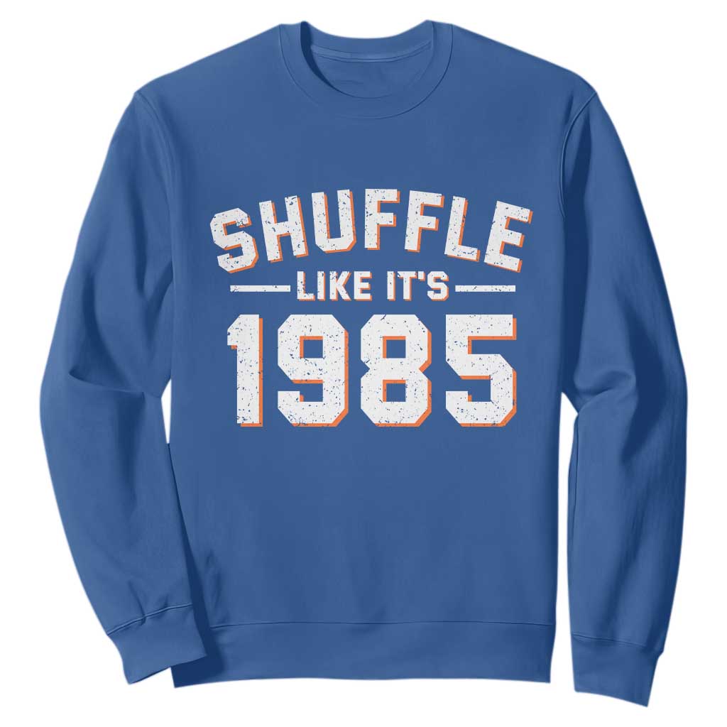 Shuffle Like Its 1985 Sweatshirt Retro Championship Celebrated TS02 Royal Blue Print Your Wear