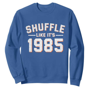 Shuffle Like Its 1985 Sweatshirt Retro Championship Celebrated TS02 Royal Blue Print Your Wear