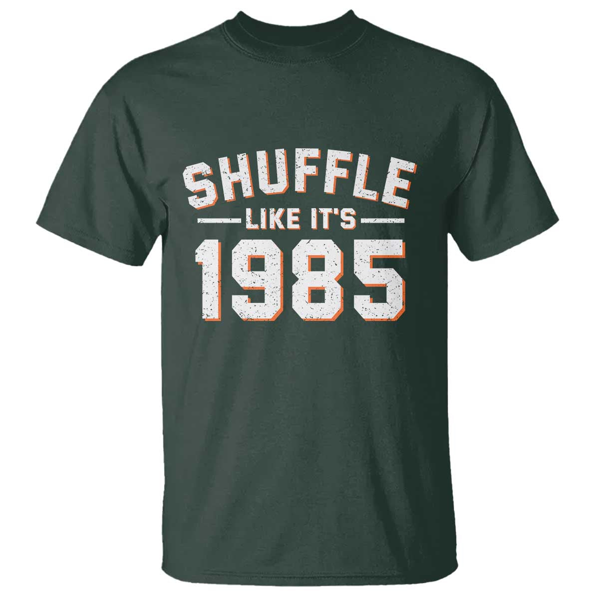 Shuffle Like Its 1985 T Shirt - Retro Championship Celebration Sports Humor Tee TS02 Dark Forest Green Print Your Wear