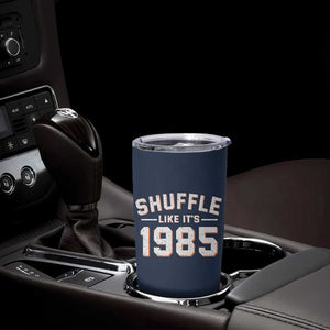 Shuffle Like Its 1985 Tumbler Cup Retro Championship Celebrated TS02 Print Your Wear
