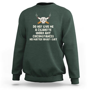 No Smoking Skull Sweatshirt Do Not Give Me A Cigarette Under Any Circumstances TS02 Dark Forest Green Printyourwear