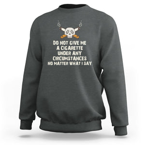 No Smoking Skull Sweatshirt Do Not Give Me A Cigarette Under Any Circumstances TS02 Dark Heather Printyourwear