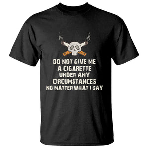 No Smoking Skull T Shirt Do Not Give Me A Cigarette Under Any Circumstances TS02 Black Printyourwear