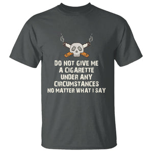 No Smoking Skull T Shirt Do Not Give Me A Cigarette Under Any Circumstances TS02 Dark Heather Printyourwear