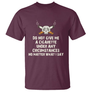 No Smoking Skull T Shirt Do Not Give Me A Cigarette Under Any Circumstances TS02 Maroon Printyourwear