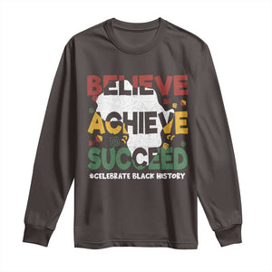 Celebrate Black History Month Long Sleeve Shirt Believe Achieve Succeed Black and Proud BHM TS02 Dark Chocolate Print Your Wear