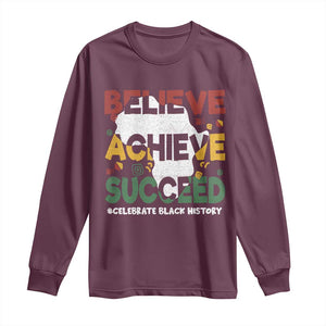 Celebrate Black History Month Long Sleeve Shirt Believe Achieve Succeed Black and Proud BHM TS02 Maroon Print Your Wear