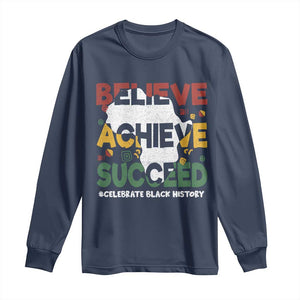 Celebrate Black History Month Long Sleeve Shirt Believe Achieve Succeed Black and Proud BHM TS02 Navy Print Your Wear