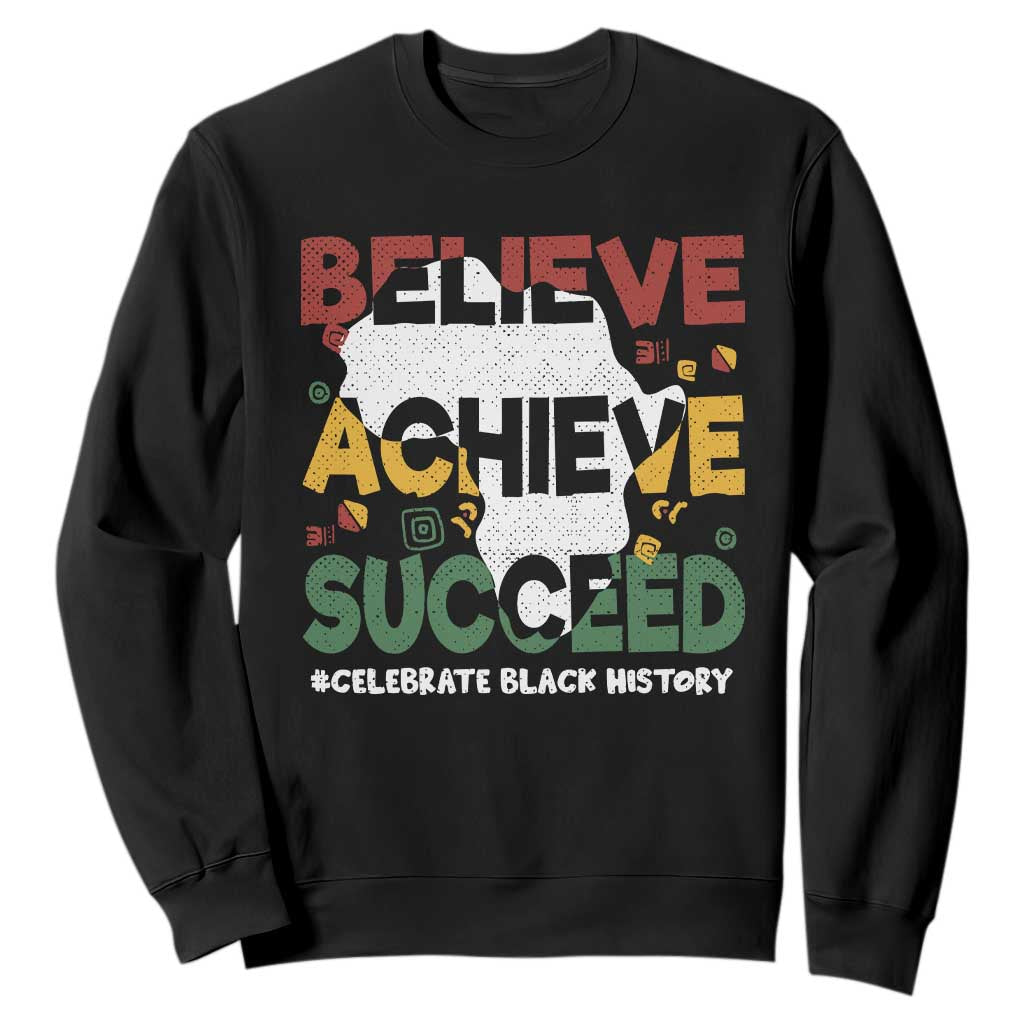 Black History Month Sweatshirt Believe Achieve Succeed BHM Black and Proud TS02 Black Printyourwear