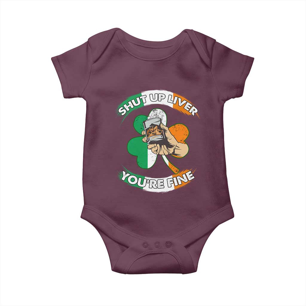 Funny St Patricks Day Baby Onesie Shut Up Liver You're Fine Drinking Team Squad TS02 Maroon Print Your Wear