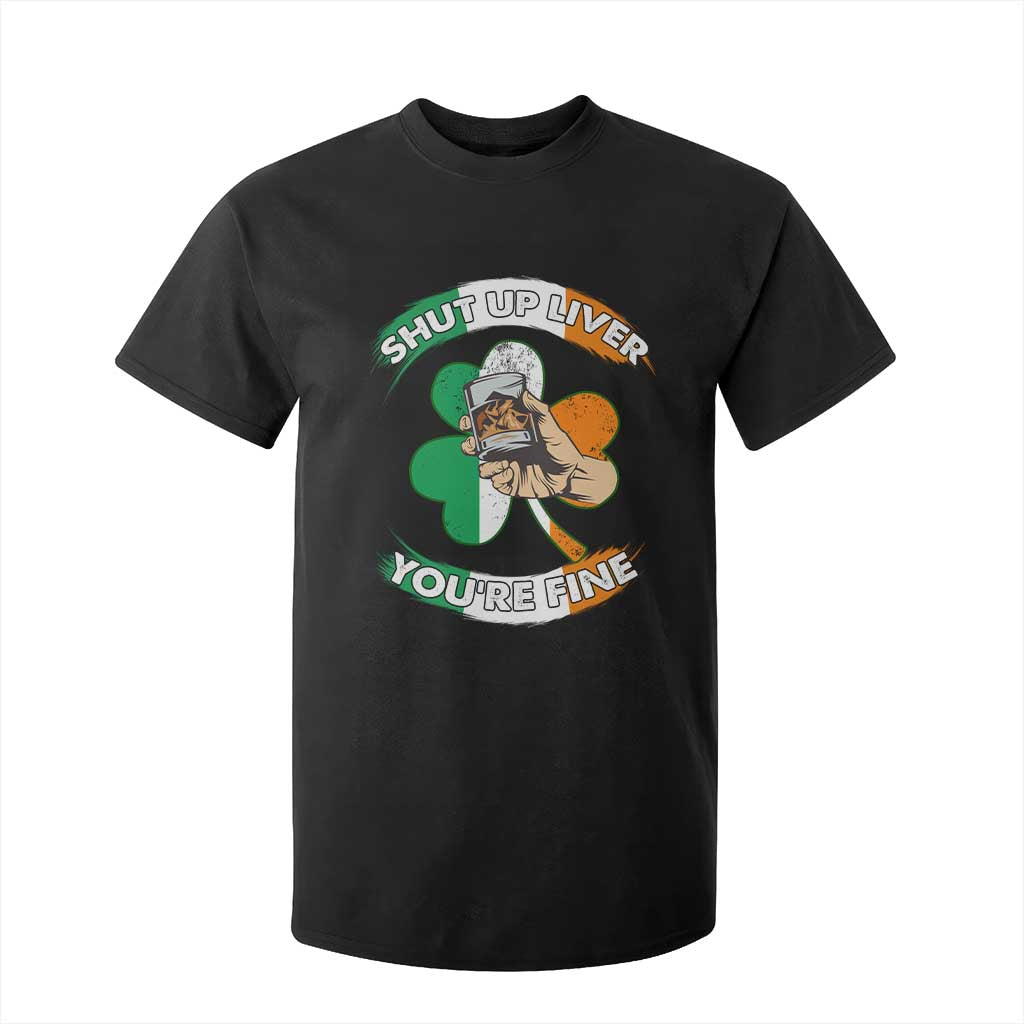 Funny St Patricks Day T Shirt For Kid Shut Up Liver You're Fine Drinking Team Squad TS02 Black Print Your Wear