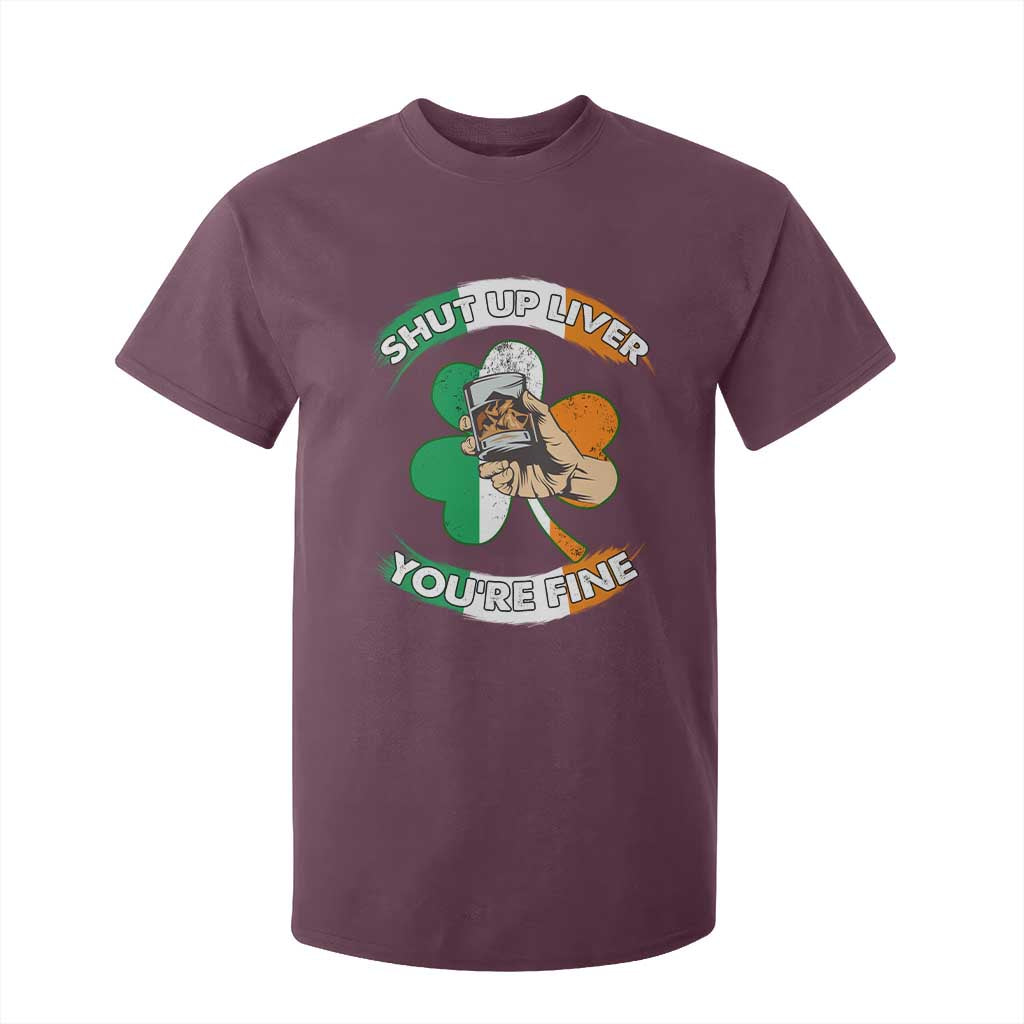 Funny St Patricks Day T Shirt For Kid Shut Up Liver You're Fine Drinking Team Squad TS02 Maroon Print Your Wear
