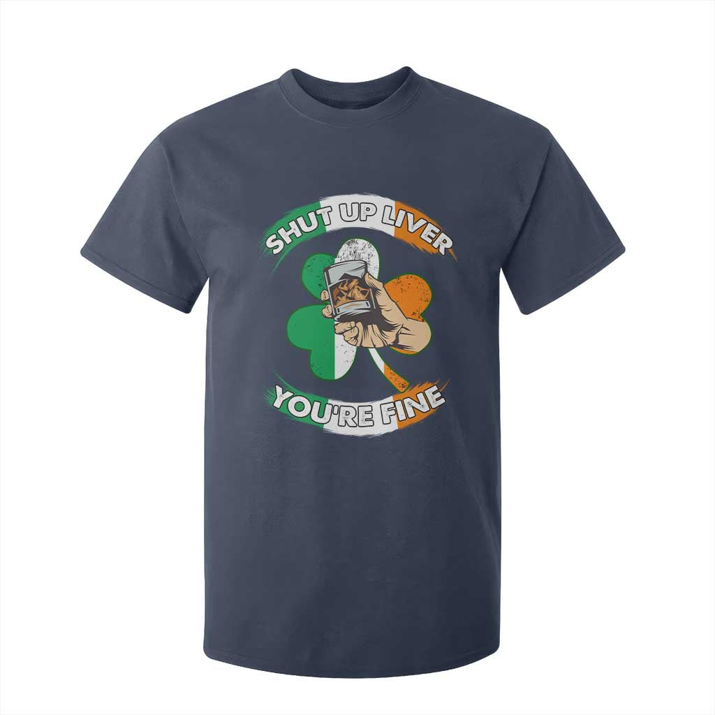 Funny St Patricks Day T Shirt For Kid Shut Up Liver You're Fine Drinking Team Squad TS02 Navy Print Your Wear