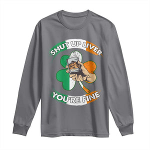 Funny St Patricks Day Long Sleeve Shirt Shut Up Liver You're Fine Drinking Team Squad TS02 Charcoal Print Your Wear