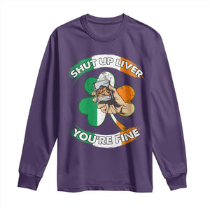 Funny St Patricks Day Long Sleeve Shirt Shut Up Liver You're Fine Drinking Team Squad TS02 Purple Print Your Wear