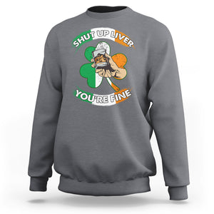 Funny St. Patricks Day Sweatshirt Shut Up Liver You're Fine Drinking Team Squad TS02 Charcoal Printyourwear